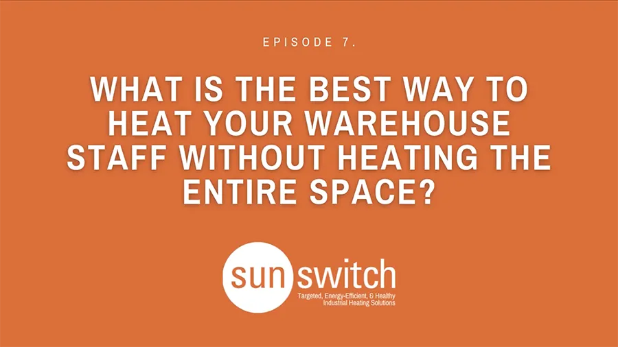 What is the best way to heat your warehouse staff without heating the entire space?